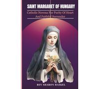 SAINT MARGARET OF HUNGARY: Catholic Novena For Purity Of Heart and Faithful Surrender; Catholic Novena prayer