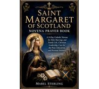 SAINT MARGARET OF SCOTLAND NOVENA PRAYER BOOK: A 9-Day Catholic Novena for Holy Marriage and Family Life, Christian Leadership, Care for the Poor, Education, and Personal Holiness