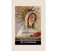 SAINT MARIA GORETTI: The Inspiring Life of the Girl Who Chose Holiness Over Fear
