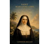 SAINT MARIANNE COPE: A Catholic Biography of Compassion, Sacrifice, and Heroic Service: The Mother of Outcasts, with the Complete Novena and Litany