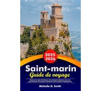 SAINT-MARIN Guide de voyage 2025-2026: Explorez les sites historiques, les principales attractions, les vues panoramiques et les joyaux cachés de la plus ancienne république du monde en Europe