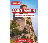 SAINT-MARIN GUIDE DE VOYAGE 2025-2026: Un voyage à travers l’histoire, la culture et des vues à couper le souffle.
