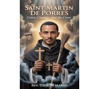 SAINT MARTIN DE PORRES: Color, Courage, and the Cross