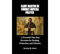 SAINT MARTIN DE PORRES NOVENA PRAYER: A Powerful Nine-Day Devotion for Healing, Protection, and Miracles