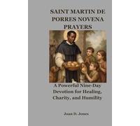 SAINT MARTIN DE PORRES NOVENA PRAYERS: A Powerful Nine-Day Devotion for Healing, Charity, and Humility