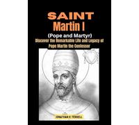 Saint Martin I (Pope and Martyr): Discover the Remarkable Life and Legacy of Pope Martin the Confessor