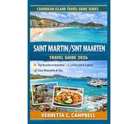 Saint Martin / Sint Maarten Travel Guide 2026: A First-Time Visitor’s Guide to Both Sides of the Island, Stress-Free Planning, and the Best Beaches, ... (Caribbean Island Travel Guide Series - 2026)