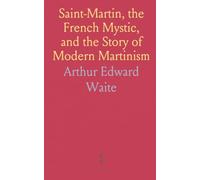 Saint-Martin, the French Mystic, and the Story of Modern Martinism