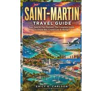 SAINT-MARTIN TRAVEL GUIDE: Sun, Sand & Two Nations: The Complete Guide to Orient Bay, Grand Case & Marigot