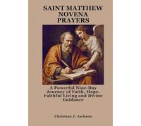 SAINT MATTHEW NOVENA PRAYERS: A Powerful Nine-Day Journey of Faith, Hope, Faithful Living and Divine Guidance