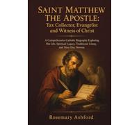 SAINT MATTHEW THE APOSTLE: Tax Collector, Evangelist and Witness of Christ: A Comprehensive Catholic Biography Exploring His Life, Spiritual Legacy, Traditional Litany, and Nine-Day Novena