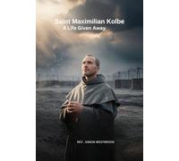 SAINT MAXIMILIAN KOLBE: a life given away