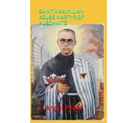 SAINT MAXIMILIAN KOLBE MARTYR OF AUSCHWITZ