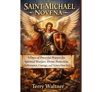 SAINT MICHAEL NOVENA: 9 Days of Powerful Prayers for Spiritual Warfare, Divine Protection, Deliverance, Courage, and Victory Over Evil