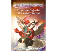 Saint Michael the Archangel: Prayers to Begin the Day with Protection