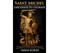 Saint Michel l'Archange du courage: 15 questions essentielles