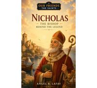 Saint Nicholas: The Bishop Behind the Legend: 8 (Our Friends the Saints)