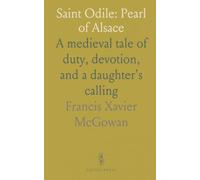 Saint Odile: Pearl of Alsace: A medieval tale of duty, devotion, and a daughter's calling