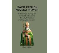 Saint Patrick Novena prayer: A Nine-Days Journey For Spiritual Guidance and Growth, Protection and Prayer Intercession.