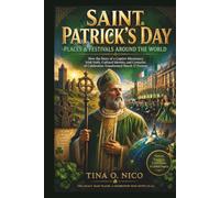 SAINT PATRICK’S DAY PLACES & FESTIVALS AROUND THE WORLD: How the Story of a Captive Missionary, Irish Faith, Cultural Identity, and Centuries of ... 38 (people and places around the world)