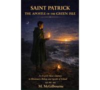 SAINT PATRICK | The Apostle of the Green Isle: An English Slave’s Journey to Missionary, Bishop, and Apostle of Ireland | AD 385-461 (Beyond His Story We Stand)