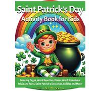 Saint Patrick's Day Activity Book for Kids: Over 180+ St. Patrick's Day Activities for Kids Ages 6 -12 Fun activities for Children: St. Patrick's Day ... Word Scrambles, Crack the Codes, and More!