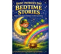 Saint Patrick's Day Bedtime Stories: Magical Tales of Luck, Rainbows & Little Leprechauns: A Cozy Read-Aloud for Preschoolers and Early Readers