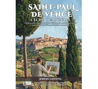 Saint-Paul de Vence : L'Écho des Siècles: Une promenade au fil du temps à travers l'histoire et les reconstitutions inédites