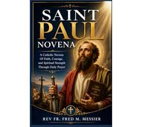 SAINT PAUL NOVENA: A Catholic Novena Of Faith, Courage, and Spiritual Strength Through Daily Prayer