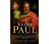 Saint Paul the apostle: The Inspiring Life Story, Teachings, Letters, Missionary Journeys, and Impact on the Early Church