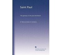 Saint Paul: The gateway to the great Northwest