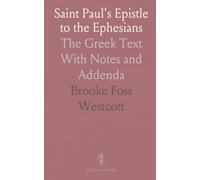 Saint Paul's Epistle to the Ephesians: The Greek Text With Notes and Addenda