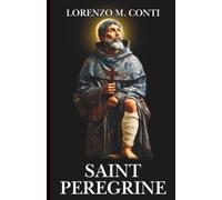 SAINT PEREGRINE: 27 DAYS OF PRAYER WITH THE PATRON OF THE SICK: 3 Powerful Novenas, Chaplet, & Litany for Those Battling Ailments & for the Suffering (THE CROWD OF HEAVENLY WITNESSES)