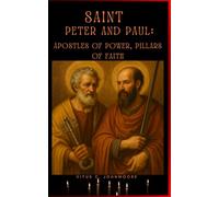 Saint Peter and Paul: Apostles of Power, Pillars of Faith