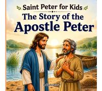 Saint Peter for Kids: The Story of the Apostle Peter: A Christian Bible Story About Faith, Courage, and Following Jesus for Ages 4-8 (Totle Saints for Kids)