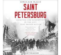 Saint Petersburg: Sacrifice and Redemption in the City That Defied Hitler