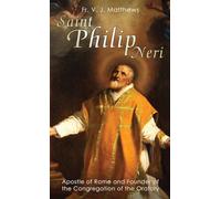 Saint Philip Neri: Apostle of Rome and Founder of the Congregation of the Oratory