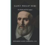 Saint Philip Neri: His Work and His Legacy