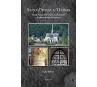 Saint-Pierre d’Orbais: Social Space and Gothic Architecture at a Benedictine Monastery (Medieval Monastic Studies, 9)