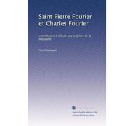 Saint Pierre Fourier et Charles Fourier: contribution à l]étude des origines de la mutualité.