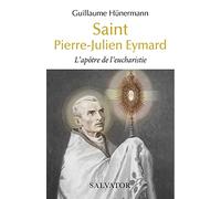 Saint Pierre-Julien Eymard: L’apôtre de l’eucharistie