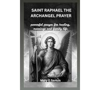 SAINT RAPHAEL THE ARCHANGEL PRAYER: Powerful prayer for healing, marriage and family life