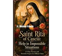 Saint Rita of Cascia: Help in Impossible Situations: A 9-Day Novena and Powerful Prayers for Difficult Times