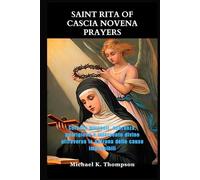 SAINT RITA OF CASCIA NOVENA PRAYERS: Cercare miracoli, speranza, guarigione e intervento divino attraverso la patrona delle cause impossibili