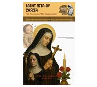 SAINT RITA OF CASCIA- The Novena of the Impossible: The Life, Legacy, and Powerful Novena of Saint Rita-For Those Who Dare to Believe Again. (Invoking Divine Grace Novena Series: The Power of Novenas)