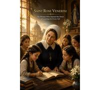 Saint Rose Venerini: The Woman Who Opened the Doors of Learning for Every Girl