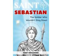 Saint Sebastian: The Soldier Who Wouldn’t Stay Down (Mini Saints & Missionaries Library)
