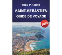 SAINT-SEBASTIEN GUIDE DE VOYAGE 2026: Pintxos Bars, plage de La Concha, excursions d'une journée à Bilbao, et conseils pratiques pour les visiteurs débutants
