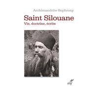 Saint Silouane l'Athonite 1866-1938: Vie, doctrine, écrits