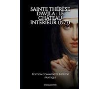 SAINT TERESA OF AVILA: THE INTERIOR CASTLE (1577): Annotated Edition & Practical Guide